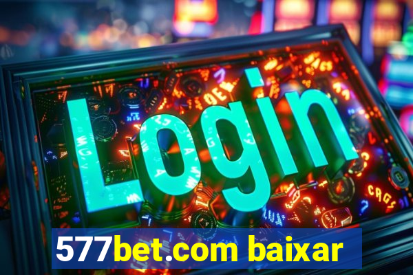 577bet.com baixar